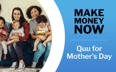 Make Money Now: Quu for Mother’s Day